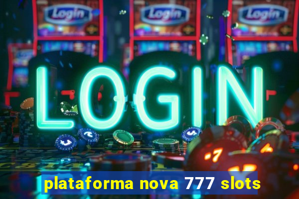 plataforma nova 777 slots